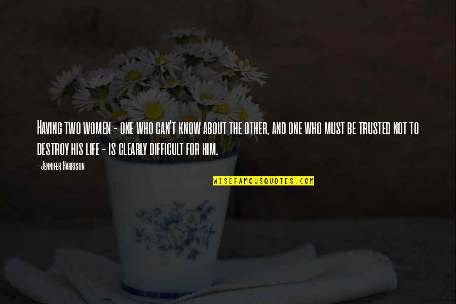 Mutari Mobilier Quotes By Jennifer Harrison: Having two women - one who can't know