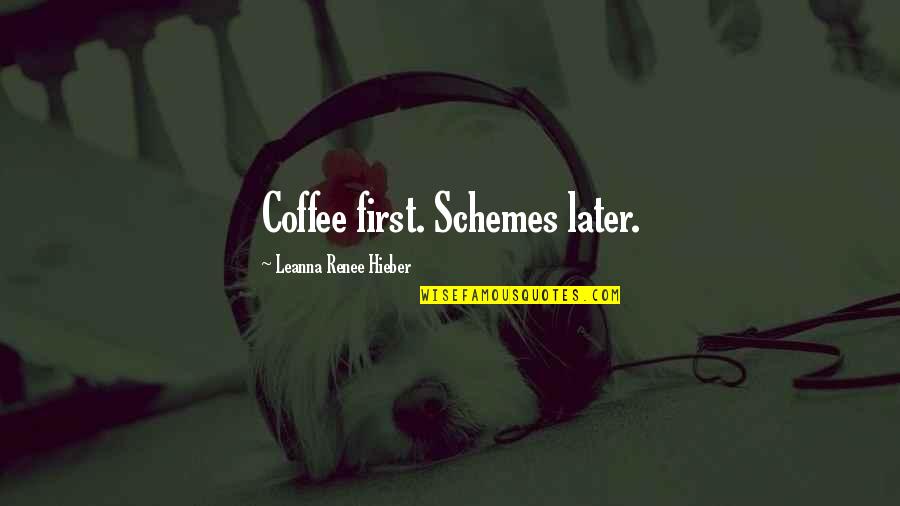 Mutari Quotes By Leanna Renee Hieber: Coffee first. Schemes later. Mutari Quotes By Leanna Renee Hieber: Coffee first. Schemes later.
