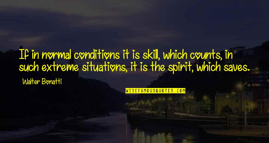 Mutarier Quotes By Walter Bonatti: If in normal conditions it is skill, which