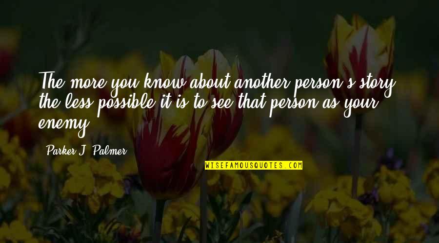 Mutat Quotes By Parker J. Palmer: The more you know about another person's story, Mutat Quotes By Parker J. Palmer: The more you know about another person's story,