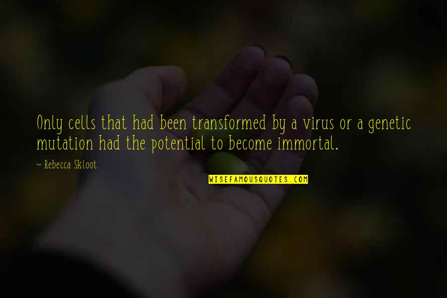 Mutation Quotes By Rebecca Skloot: Only cells that had been transformed by a