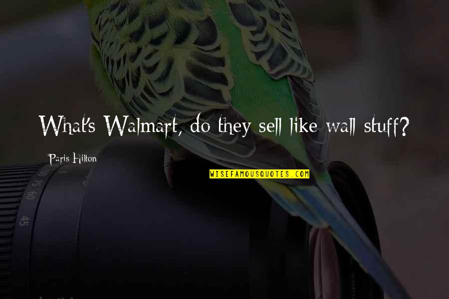 Mutavault Quotes By Paris Hilton: What's Walmart, do they sell like wall stuff?