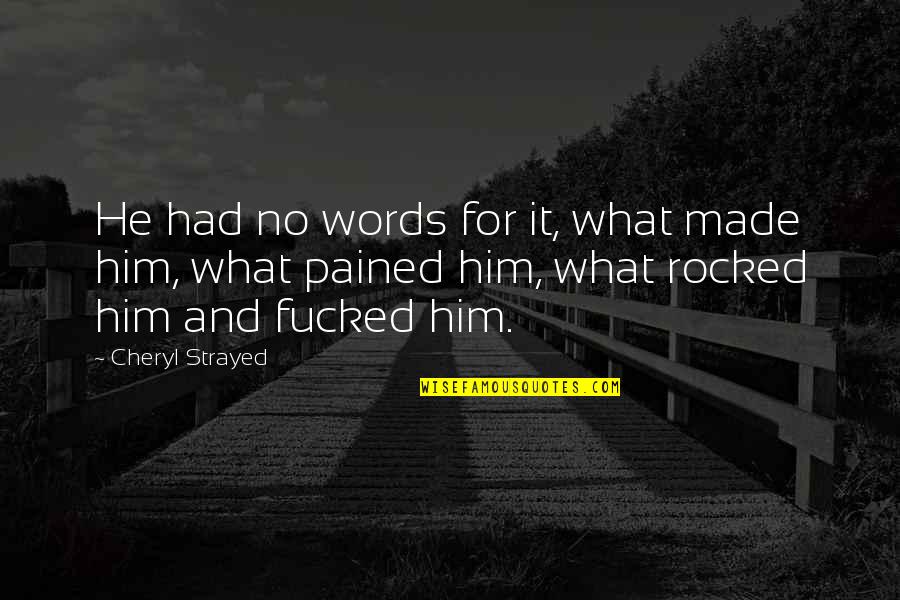 Mutawalli Quotes By Cheryl Strayed: He had no words for it, what made Mutawalli Quotes By Cheryl Strayed: He had no words for it, what made