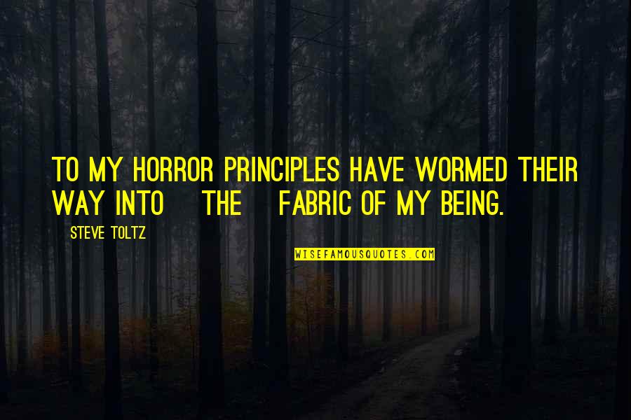 Mutawiff Quotes By Steve Toltz: To my horror principles have wormed their way