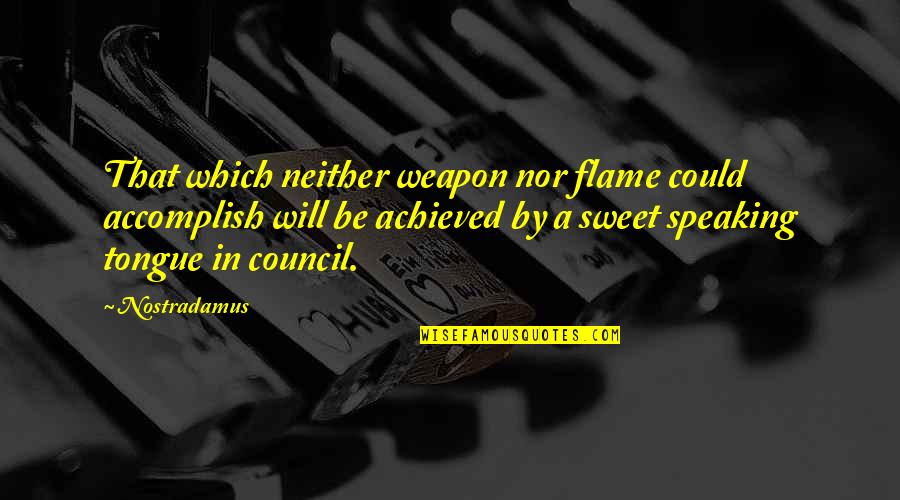 Mutazione Quotes By Nostradamus: That which neither weapon nor flame could accomplish