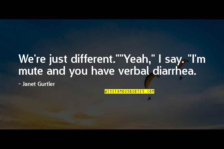 Mute Quotes By Janet Gurtler: We're just different.""Yeah," I say. "I'm mute and