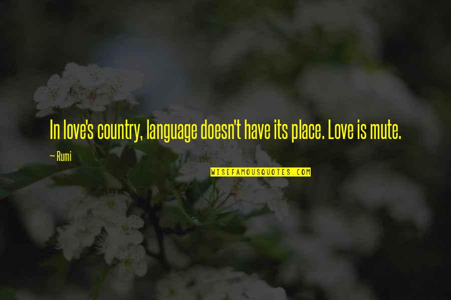 Mute Quotes By Rumi: In love's country, language doesn't have its place.