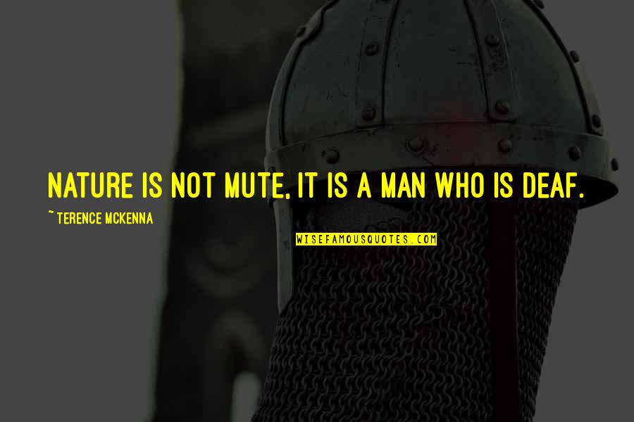 Mute Quotes By Terence McKenna: Nature is not mute, it is a man