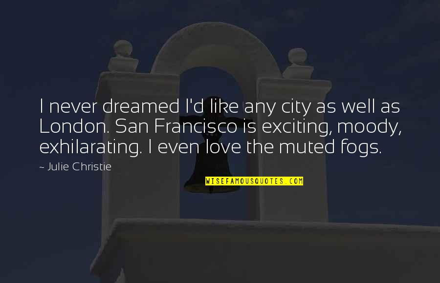 Muted Quotes By Julie Christie: I never dreamed I'd like any city as