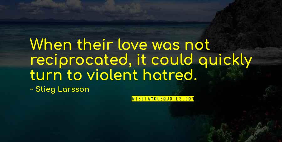 Muted Yellow Quotes By Stieg Larsson: When their love was not reciprocated, it could