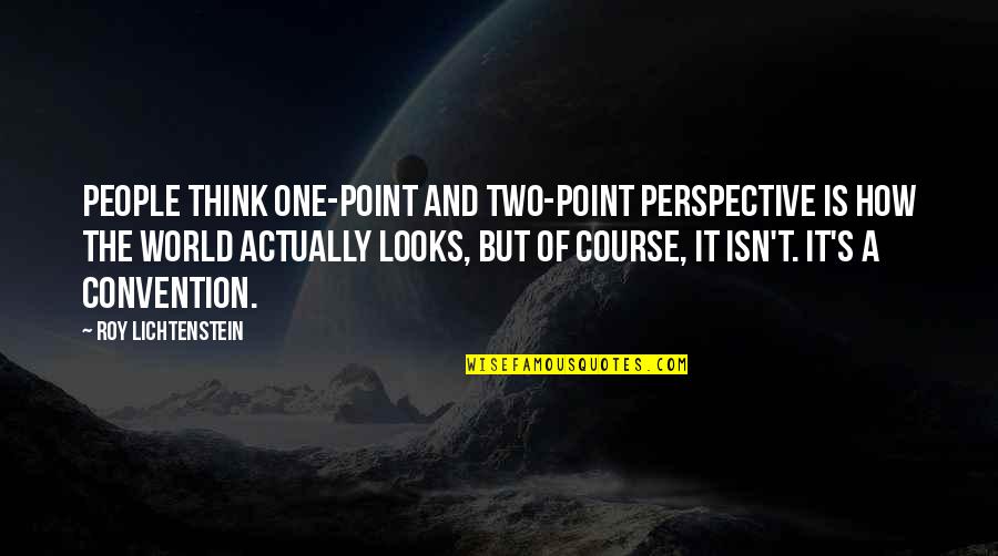 Muteness Sentence Quotes By Roy Lichtenstein: People think one-point and two-point perspective is how