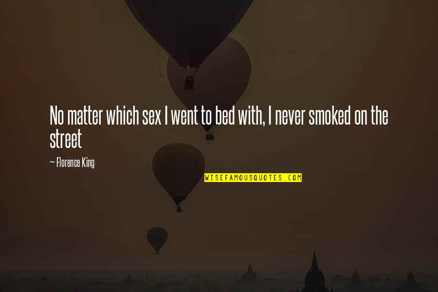 Mutersalt Quotes By Florence King: No matter which sex I went to bed