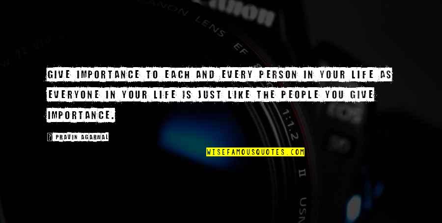 Mutfakta Birlestir Quotes By Pravin Agarwal: Give importance to each and every person in Mutfakta Birlestir Quotes By Pravin Agarwal: Give importance to each and every person in