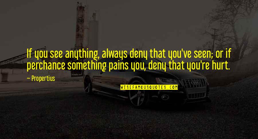Mutfakta Birlestir Quotes By Propertius: If you see anything, always deny that you've Mutfakta Birlestir Quotes By Propertius: If you see anything, always deny that you've