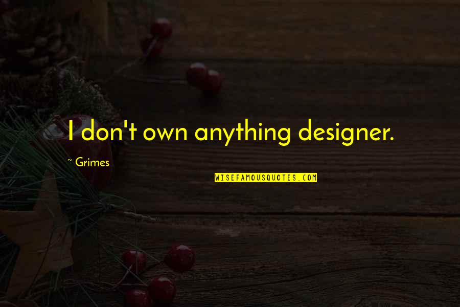 Mutharika Rally Videos Quotes By Grimes: I don't own anything designer.