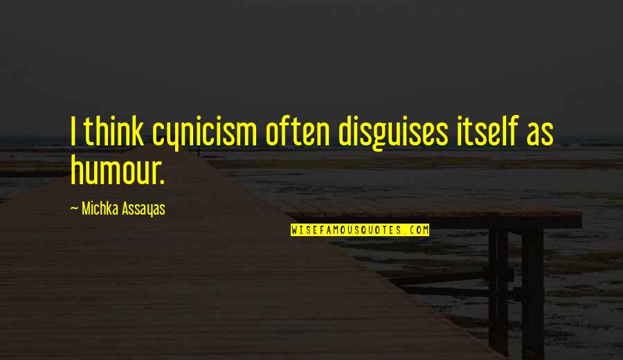 Muthoni Mukiri Quotes By Michka Assayas: I think cynicism often disguises itself as humour. Muthoni Mukiri Quotes By Michka Assayas: I think cynicism often disguises itself as humour.