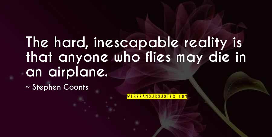 Muthukulam South Quotes By Stephen Coonts: The hard, inescapable reality is that anyone who