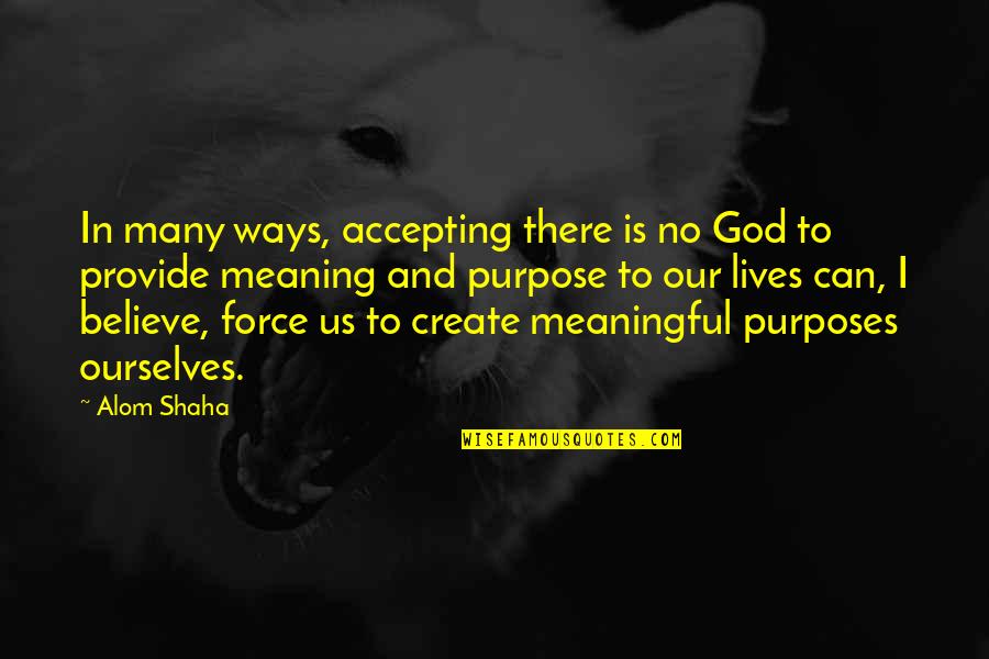 Muthukulam Sreedharan Quotes By Alom Shaha: In many ways, accepting there is no God Muthukulam Sreedharan Quotes By Alom Shaha: In many ways, accepting there is no God