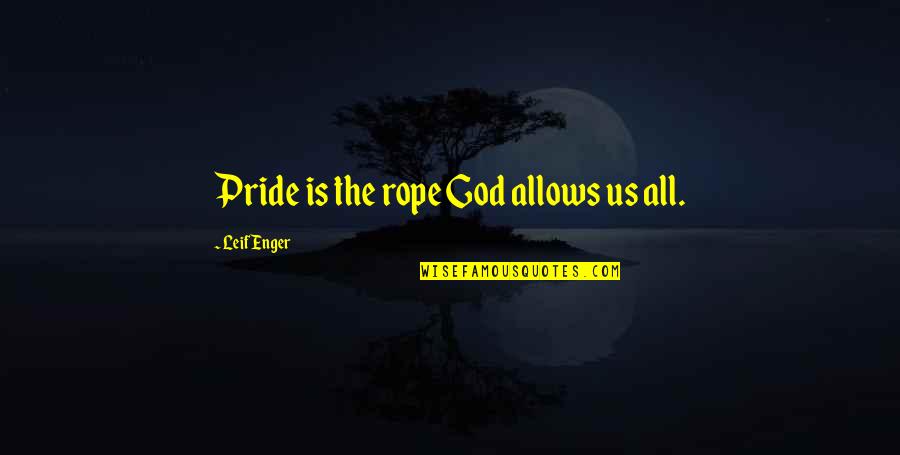 Muthuraman Karthik Quotes By Leif Enger: Pride is the rope God allows us all.