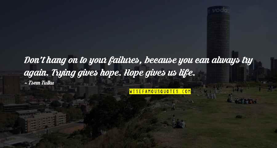 Muthusamy Samiappan Quotes By Tsem Tulku: Don't hang on to your failures, because you Muthusamy Samiappan Quotes By Tsem Tulku: Don't hang on to your failures, because you