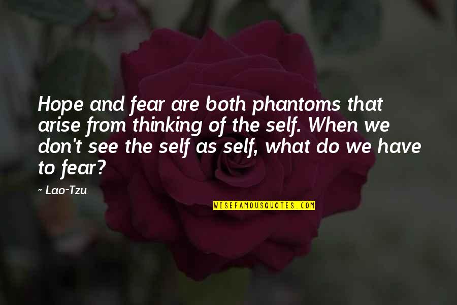 Mutig Komm Quotes By Lao-Tzu: Hope and fear are both phantoms that arise