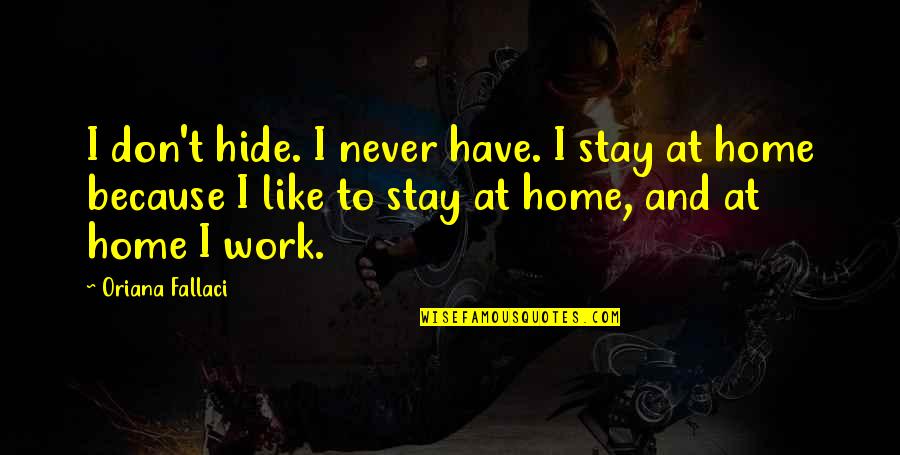 Mutig Komm Quotes By Oriana Fallaci: I don't hide. I never have. I stay Mutig Komm Quotes By Oriana Fallaci: I don't hide. I never have. I stay