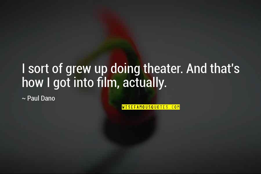 Mutig Komm Quotes By Paul Dano: I sort of grew up doing theater. And