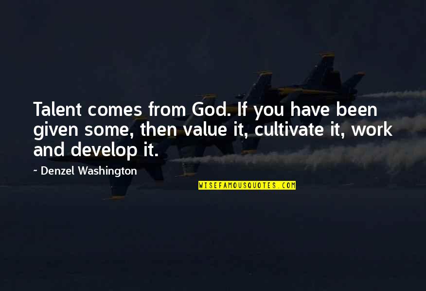 Mutilacion Edad Quotes By Denzel Washington: Talent comes from God. If you have been