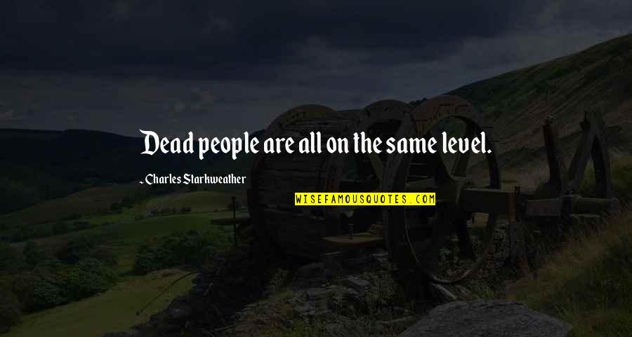 Mutilados Del Quotes By Charles Starkweather: Dead people are all on the same level. Mutilados Del Quotes By Charles Starkweather: Dead people are all on the same level.