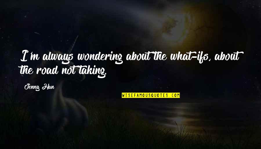 Mutilados Del Quotes By Jenny Han: I'm always wondering about the what-ifs, about the