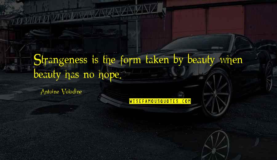 Mutilarse Quotes By Antoine Volodine: Strangeness is the form taken by beauty when Mutilarse Quotes By Antoine Volodine: Strangeness is the form taken by beauty when