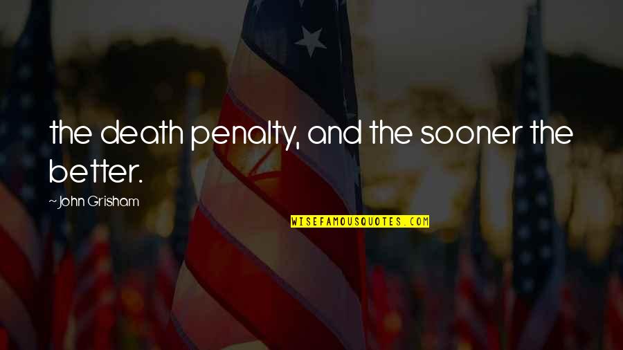 Mutilarse Quotes By John Grisham: the death penalty, and the sooner the better. Mutilarse Quotes By John Grisham: the death penalty, and the sooner the better.