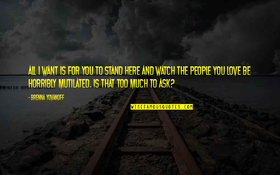 Mutilated Quotes By Brenna Yovanoff: All I want is for you to stand