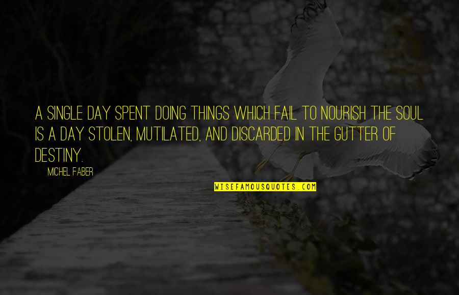 Mutilated Quotes By Michel Faber: A single day spent doing things which fail