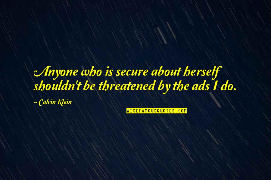 Mutilations Dvd Quotes By Calvin Klein: Anyone who is secure about herself shouldn't be