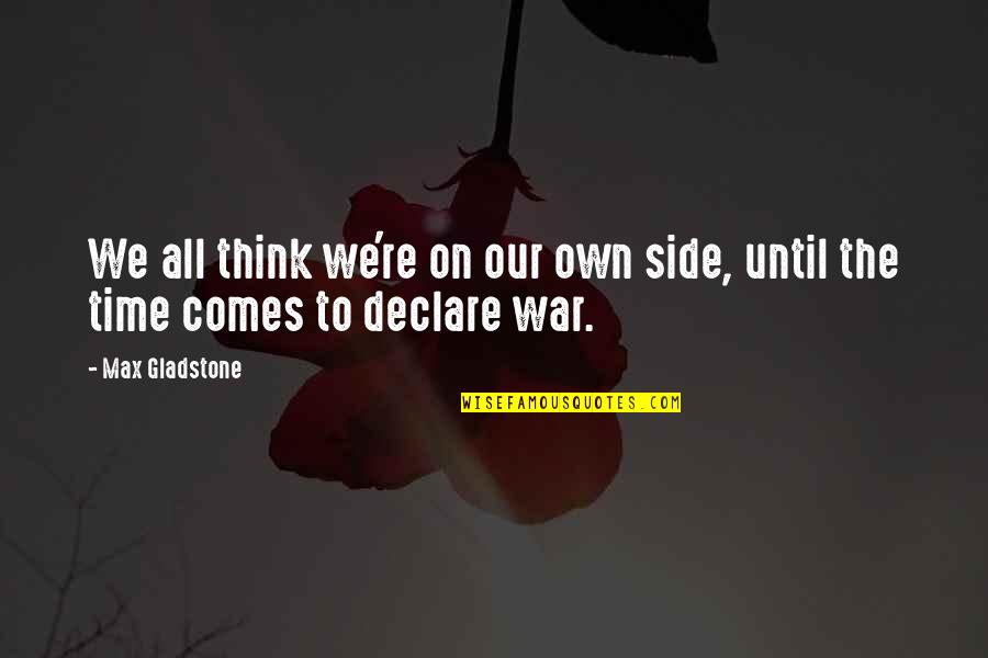 Mutilations Dvd Quotes By Max Gladstone: We all think we're on our own side,
