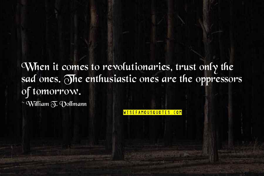 Mutilations Dvd Quotes By William T. Vollmann: When it comes to revolutionaries, trust only the Mutilations Dvd Quotes By William T. Vollmann: When it comes to revolutionaries, trust only the