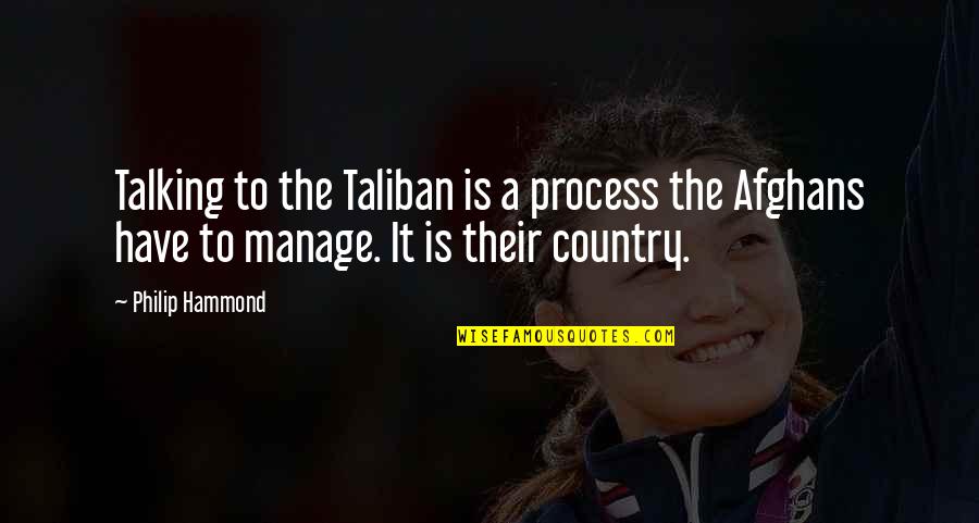 Mutilators Psychobilly Quotes By Philip Hammond: Talking to the Taliban is a process the Mutilators Psychobilly Quotes By Philip Hammond: Talking to the Taliban is a process the