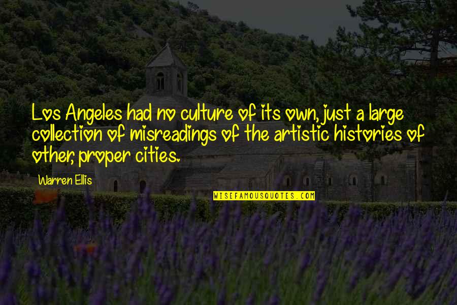 Mutilators Psychobilly Quotes By Warren Ellis: Los Angeles had no culture of its own, Mutilators Psychobilly Quotes By Warren Ellis: Los Angeles had no culture of its own,