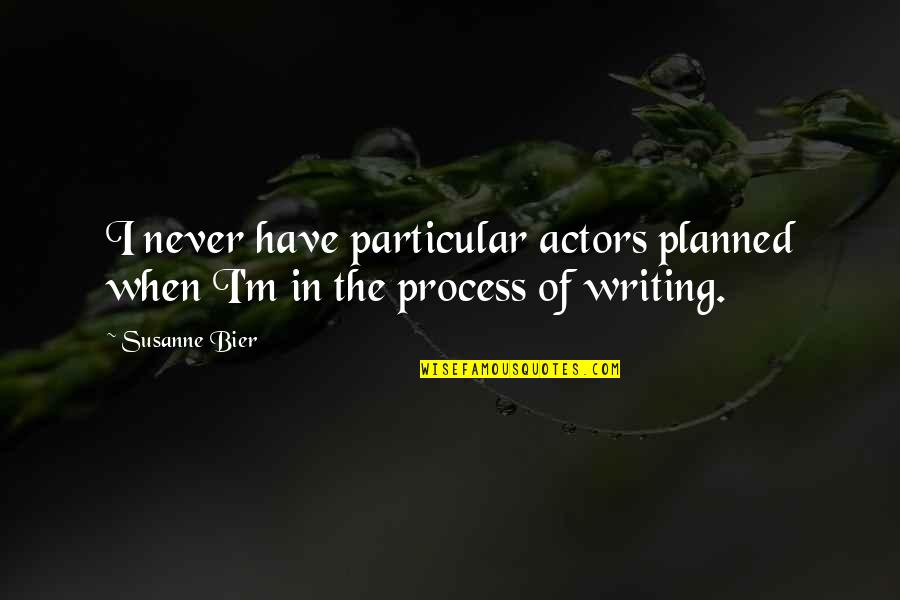 Mutile Une Quotes By Susanne Bier: I never have particular actors planned when I'm