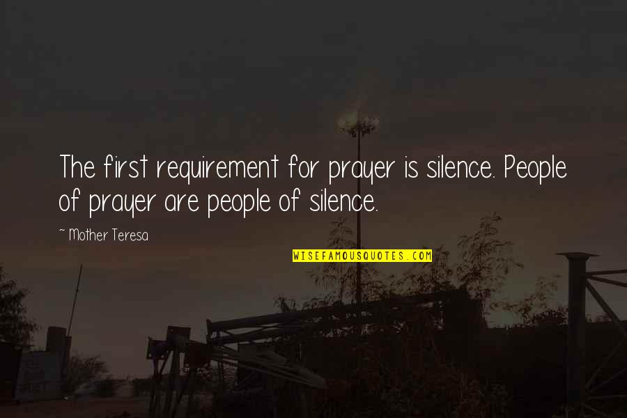 Mutinda Matopeni Quotes By Mother Teresa: The first requirement for prayer is silence. People