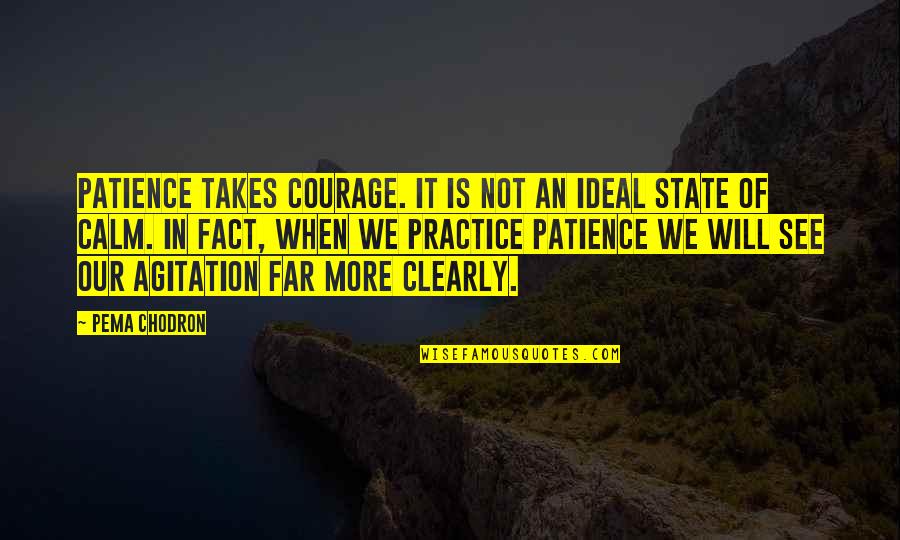 Mutineers Quotes By Pema Chodron: Patience takes courage. It is not an ideal