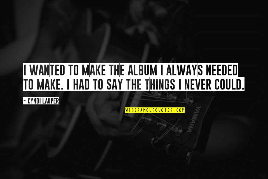 Mutineers Warzone Quotes By Cyndi Lauper: I wanted to make the album I always