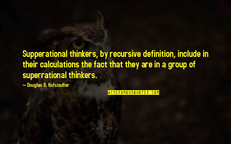 Mutineers Warzone Quotes By Douglas R. Hofstadter: Supperational thinkers, by recursive definition, include in their