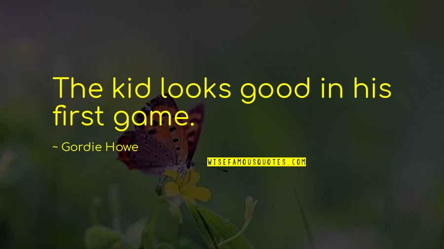 Muting Phone Quotes By Gordie Howe: The kid looks good in his first game.