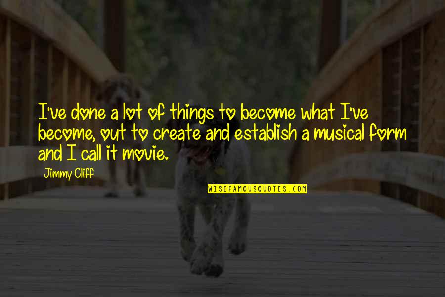 Muting Phone Quotes By Jimmy Cliff: I've done a lot of things to become