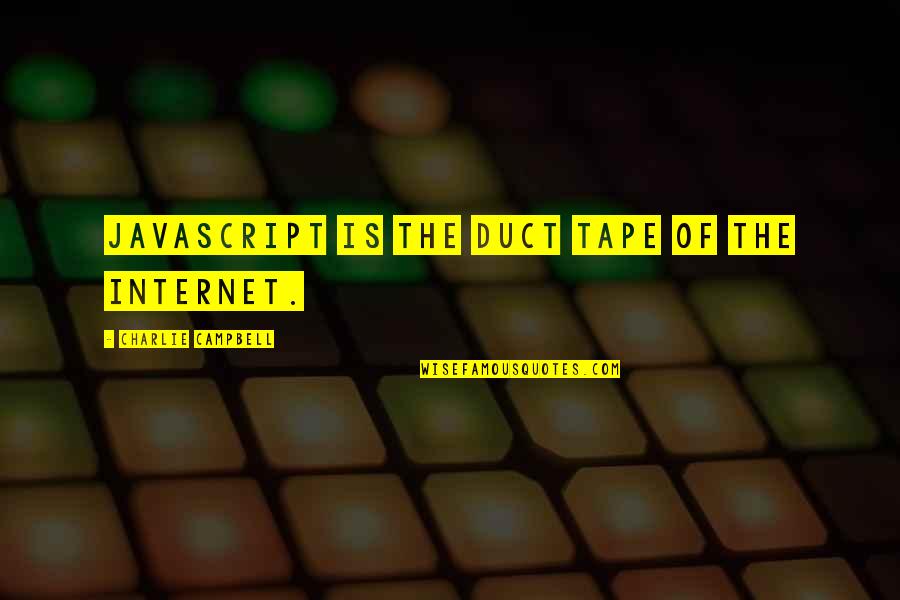 Muting Quotes By Charlie Campbell: Javascript is the duct tape of the Internet.