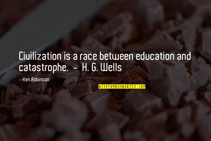 Mutinied Fortune Quotes By Ken Robinson: Civilization is a race between education and catastrophe.