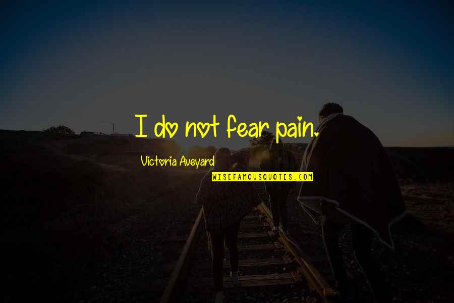 Mutinied Fortune Quotes By Victoria Aveyard: I do not fear pain.
