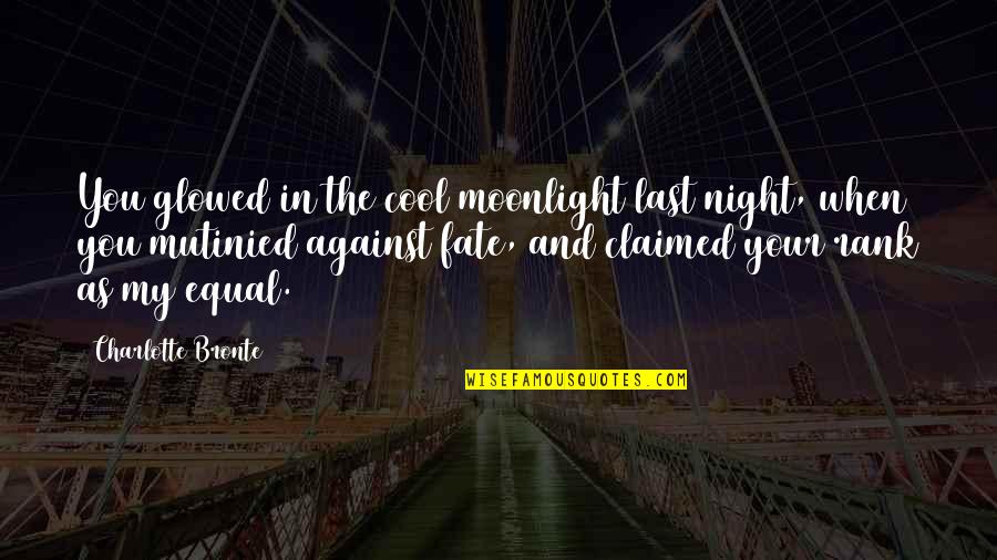 Mutinied Quotes By Charlotte Bronte: You glowed in the cool moonlight last night,